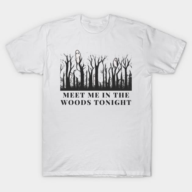 meet me in the woods ghost version T-Shirt by goblinbabe